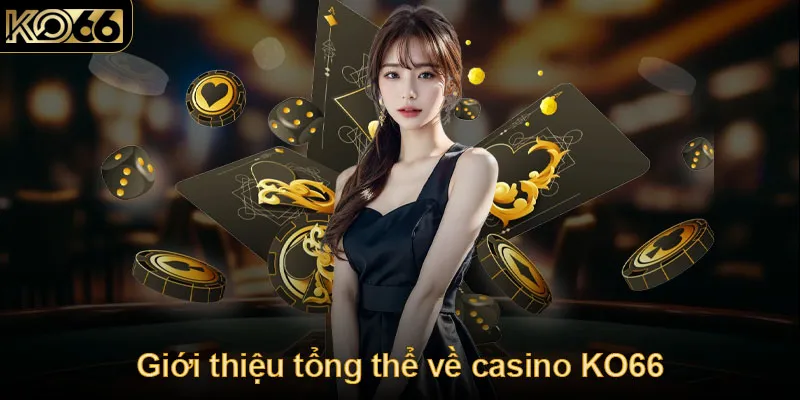 Giới thiệu tổng thể về casino KO66