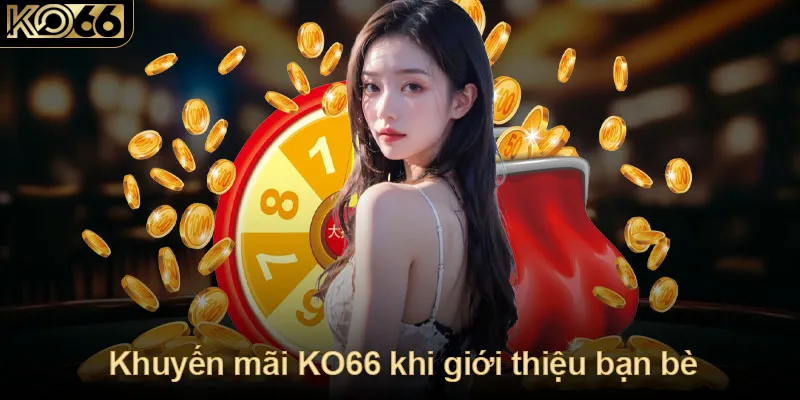 Khuyến mãi KO66 khi giới thiệu bạn bè